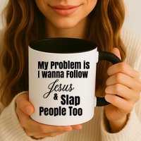 My Problem Is I Wanna Follow Jesus Slap People Too Mug