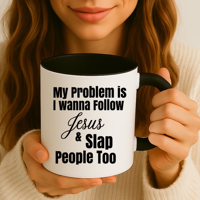 My Problem Is I Wanna Follow Jesus Slap People Too Mug