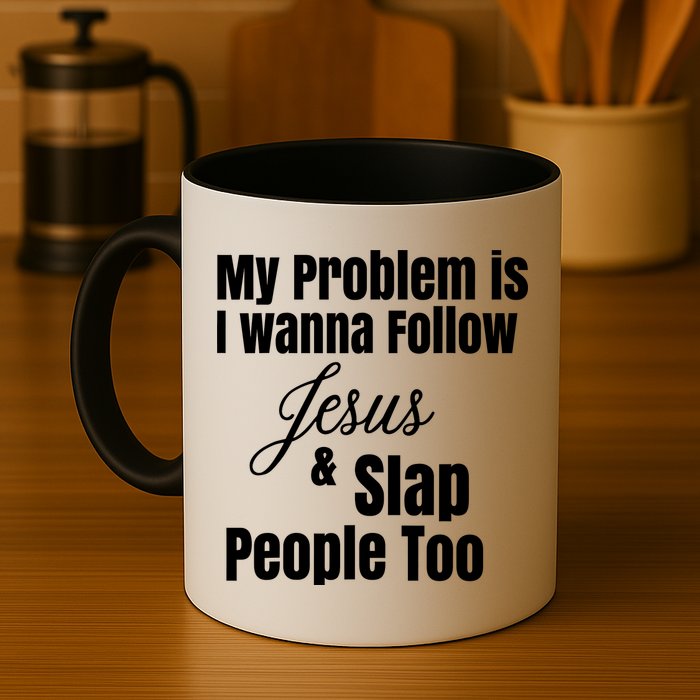 My Problem Is I Wanna Follow Jesus Slap People Too Mug