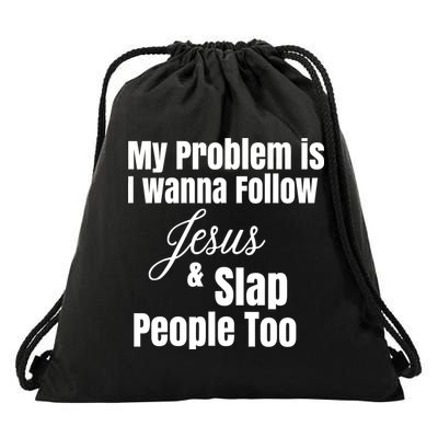 My Problem Is I Wanna Follow Jesus Slap People Too Drawstring Bag