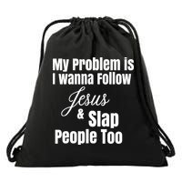 My Problem Is I Wanna Follow Jesus Slap People Too Drawstring Bag