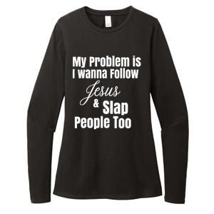 My Problem Is I Wanna Follow Jesus Slap People Too Womens CVC Long Sleeve Shirt