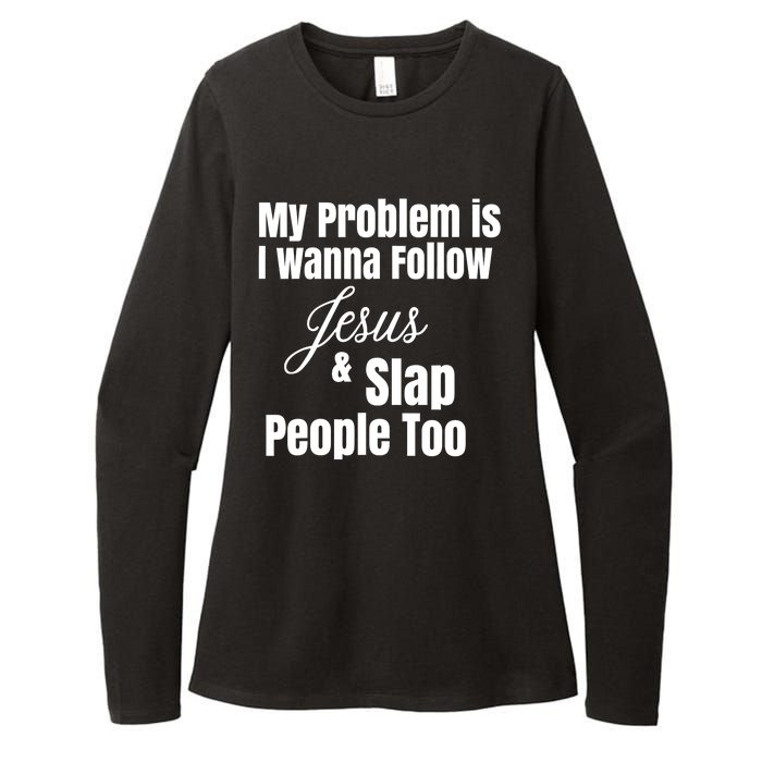 My Problem Is I Wanna Follow Jesus Slap People Too Womens CVC Long Sleeve Shirt