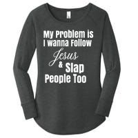 My Problem Is I Wanna Follow Jesus Slap People Too Women's Perfect Tri Tunic Long Sleeve Shirt