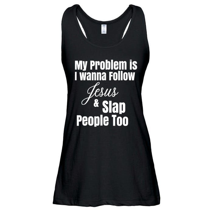 My Problem Is I Wanna Follow Jesus Slap People Too Ladies Essential Flowy Tank