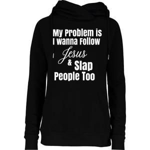 My Problem Is I Wanna Follow Jesus Slap People Too Womens Funnel Neck Pullover Hood