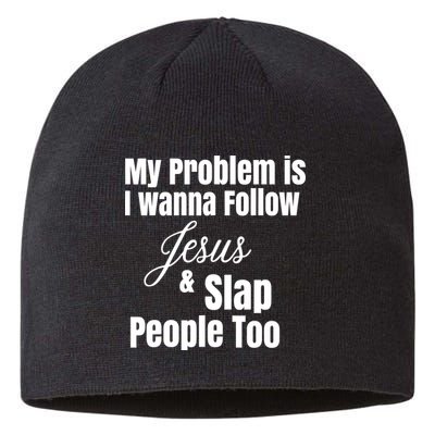 My Problem Is I Wanna Follow Jesus Slap People Too Sustainable Beanie