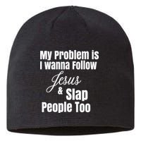 My Problem Is I Wanna Follow Jesus Slap People Too Sustainable Beanie