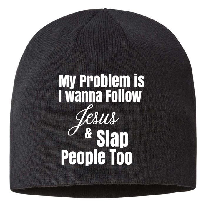 My Problem Is I Wanna Follow Jesus Slap People Too Sustainable Beanie