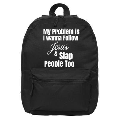 My Problem Is I Wanna Follow Jesus Slap People Too 16 in Basic Backpack