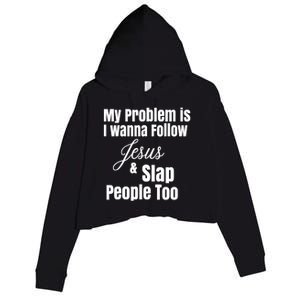 My Problem Is I Wanna Follow Jesus Slap People Too Crop Fleece Hoodie