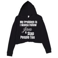 My Problem Is I Wanna Follow Jesus Slap People Too Crop Fleece Hoodie