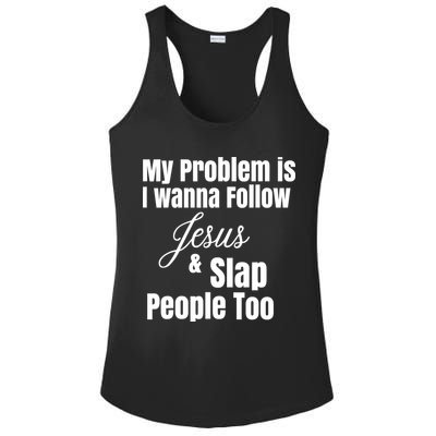 My Problem Is I Wanna Follow Jesus Slap People Too Ladies PosiCharge Competitor Racerback Tank