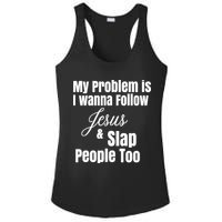 My Problem Is I Wanna Follow Jesus Slap People Too Ladies PosiCharge Competitor Racerback Tank