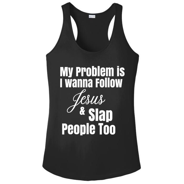 My Problem Is I Wanna Follow Jesus Slap People Too Ladies PosiCharge Competitor Racerback Tank