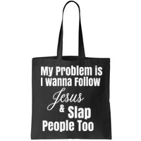 My Problem Is I Wanna Follow Jesus Slap People Too Bag