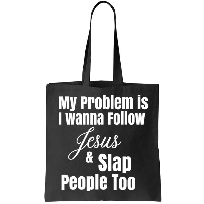 My Problem Is I Wanna Follow Jesus Slap People Too Bag