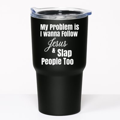 My Problem Is I Wanna Follow Jesus Slap People Too Tumbler