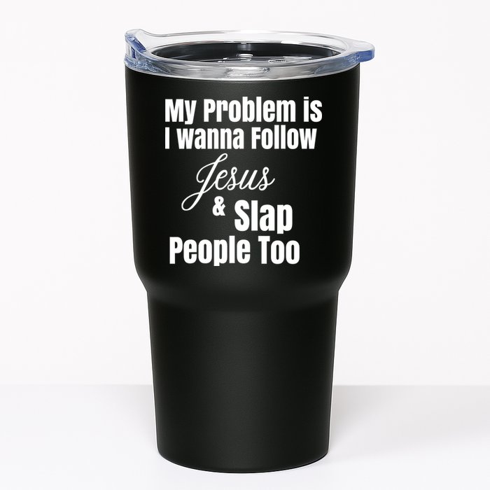 My Problem Is I Wanna Follow Jesus Slap People Too Tumbler