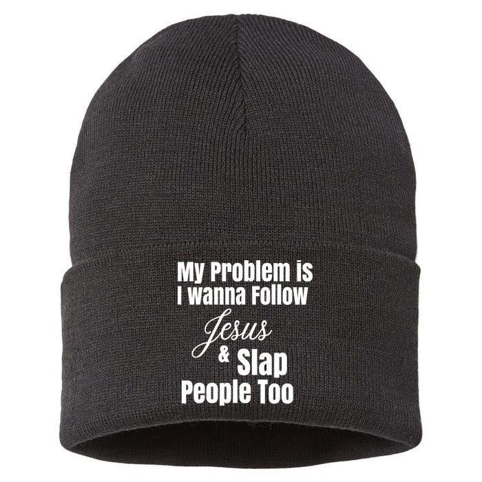 My Problem Is I Wanna Follow Jesus Slap People Too Sustainable Knit Beanie