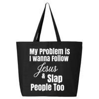 My Problem Is I Wanna Follow Jesus Slap People Too 25L Jumbo Tote