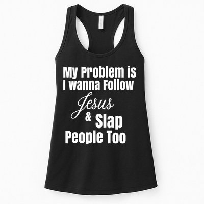 My Problem Is I Wanna Follow Jesus Slap People Too Womens Tank Top