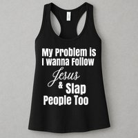 My Problem Is I Wanna Follow Jesus Slap People Too Womens Tank Top