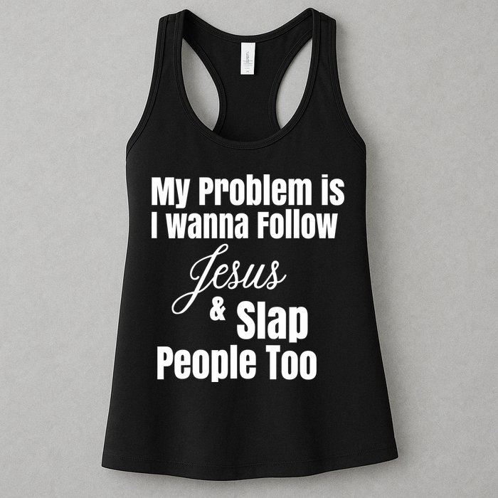 My Problem Is I Wanna Follow Jesus Slap People Too Womens Tank Top