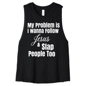 My Problem Is I Wanna Follow Jesus Slap People Too Women's Racerback Cropped Tank