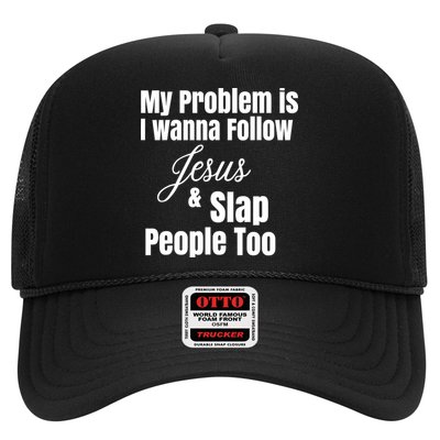 My Problem Is I Wanna Follow Jesus Slap People Too Trucker Hat