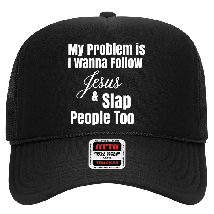 My Problem Is I Wanna Follow Jesus Slap People Too Trucker Hat