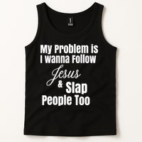 My Problem Is I Wanna Follow Jesus Slap People Too Tank Top