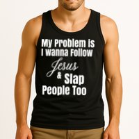 My Problem Is I Wanna Follow Jesus Slap People Too Tank Top