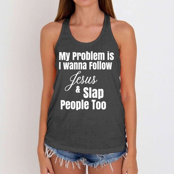 My Problem Is I Wanna Follow Jesus Slap People Too Women's Knotted Racerback Tank