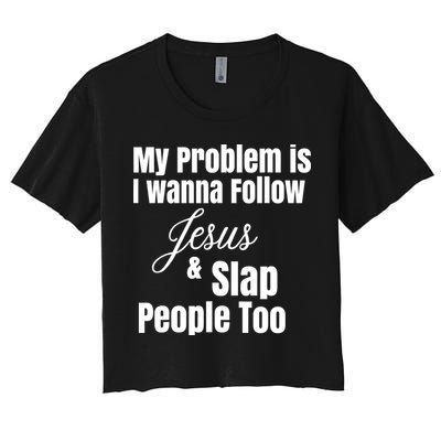 My Problem Is I Wanna Follow Jesus Slap People Too Crop Top