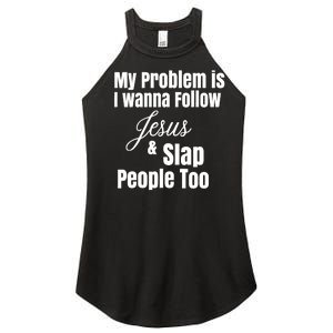 My Problem Is I Wanna Follow Jesus Slap People Too Women's Perfect Tri Rocker Tank