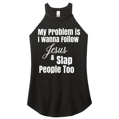 My Problem Is I Wanna Follow Jesus Slap People Too Women's Perfect Tri Rocker Tank