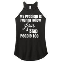 My Problem Is I Wanna Follow Jesus Slap People Too Women's Perfect Tri Rocker Tank
