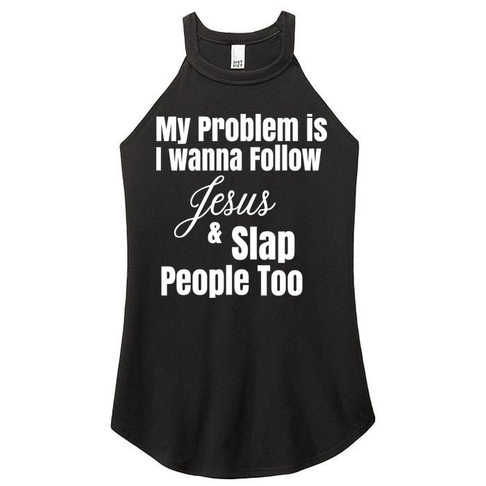 My Problem Is I Wanna Follow Jesus Slap People Too Women's Perfect Tri Rocker Tank