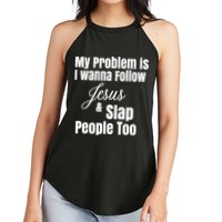 My Problem Is I Wanna Follow Jesus Slap People Too Women's Perfect Tri Rocker Tank