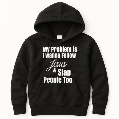 My Problem Is I Wanna Follow Jesus Slap People Too Kids Hoodie
