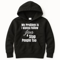 My Problem Is I Wanna Follow Jesus Slap People Too Kids Hoodie