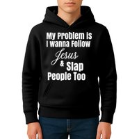 My Problem Is I Wanna Follow Jesus Slap People Too Kids Hoodie
