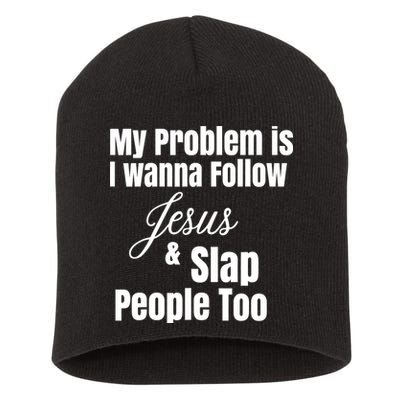 My Problem Is I Wanna Follow Jesus Slap People Too Short Acrylic Beanie