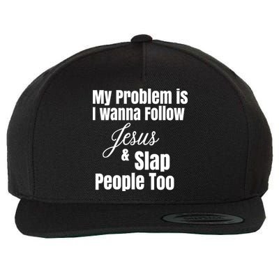 My Problem Is I Wanna Follow Jesus Slap People Too Wool Snapback Cap