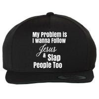 My Problem Is I Wanna Follow Jesus Slap People Too Wool Snapback Cap