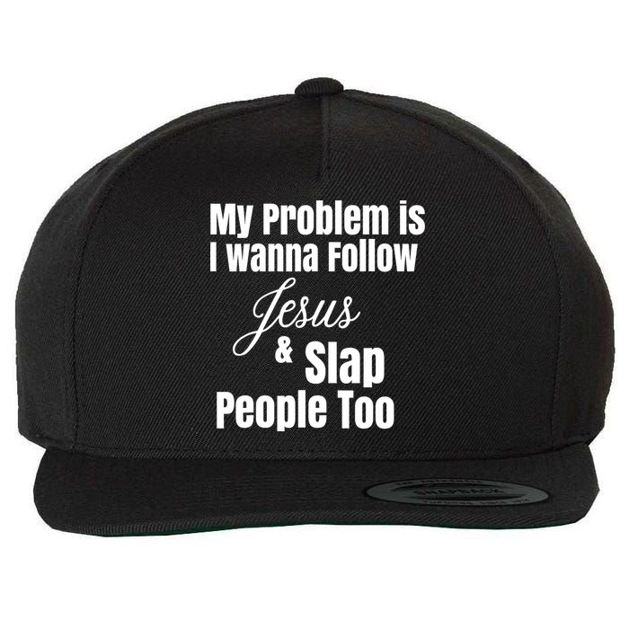 My Problem Is I Wanna Follow Jesus Slap People Too Wool Snapback Cap