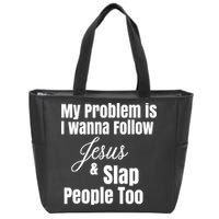 My Problem Is I Wanna Follow Jesus Slap People Too Zip Tote Bag