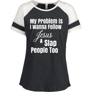 My Problem Is I Wanna Follow Jesus Slap People Too Enza Ladies Jersey Colorblock Tee