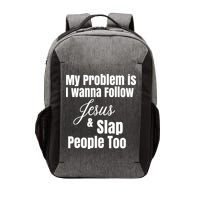 My Problem Is I Wanna Follow Jesus Slap People Too Vector Backpack